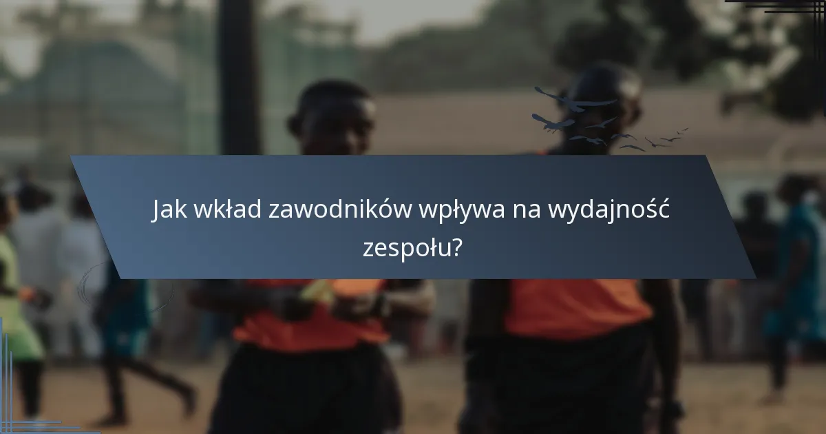 Jak wkład zawodników wpływa na wydajność zespołu?