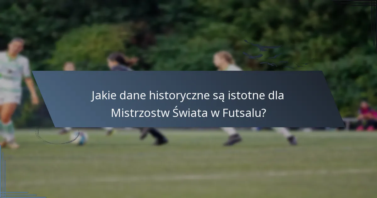 Jakie dane historyczne są istotne dla Mistrzostw Świata w Futsalu?